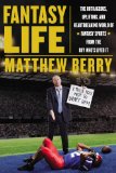 Fantasy Life The Outrageous, Uplifting, and Heartbreaking World of Fantasy Sports from the Guy Who's Lived It N/A 9781594486258 Front Cover