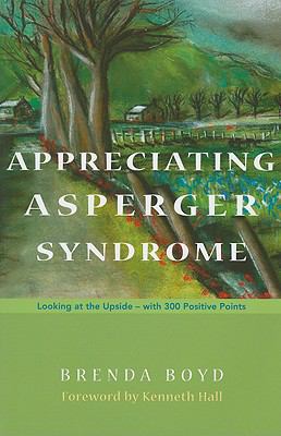 Appreciating Asperger Syndrome Looking at the Upside - with 300 Positive Points  2009 9781843106258 Front Cover