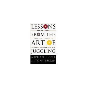 Lessons from the Art of Juggling How to Achieve Your Full Potential in Business, Learning, and Life  1994 9780517599259 Front Cover