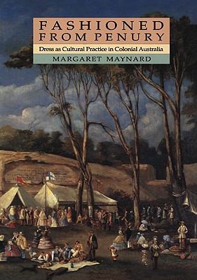 Fashioned from Penury Dress as Cultural Practice in Colonial Australia  1994 9780521459259 Front Cover