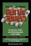 Realistically Starting Board Game Tournaments for the Fun, Profit, and Professionalism of the Public N/A 9780805973259 Front Cover
