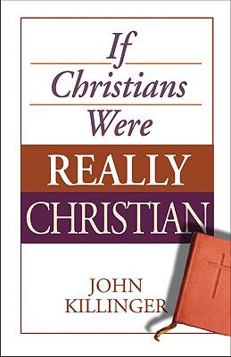 If Christians Were Really Christian   2009 9780827216259 Front Cover