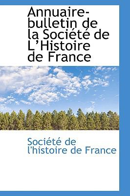 Annuaire-bulletin De La Societe De Lhistoire De France:   2009 9781103610259 Front Cover