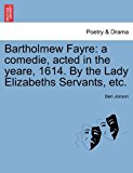 Bartholmew Fayre A comedie, acted in the yeare, 1614. by the Lady Elizabeths Servants, Etc N/A 9781241246259 Front Cover