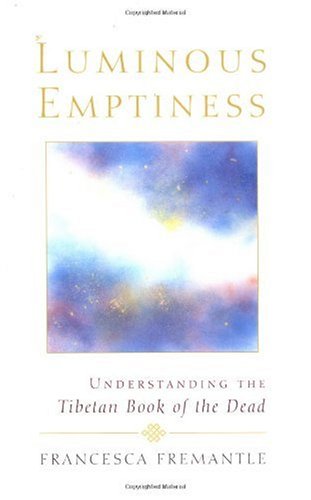 Luminous Emptiness A Guide to the Tibetan Book of the Dead  2003 9781570629259 Front Cover