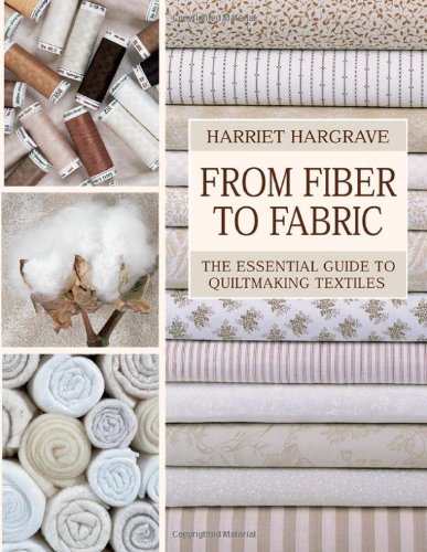 From Fiber to Fabric The Essential Guide to Quiltmaking Textiles  1997 9781571200259 Front Cover