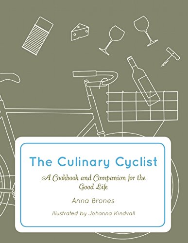 Culinary Cyclist A Cookbook and Companion for the Good Life 2nd 2015 9781621068259 Front Cover