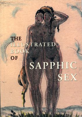 The Illustrated Book Of Sapphic Sex  2000 9781898998259 Front Cover