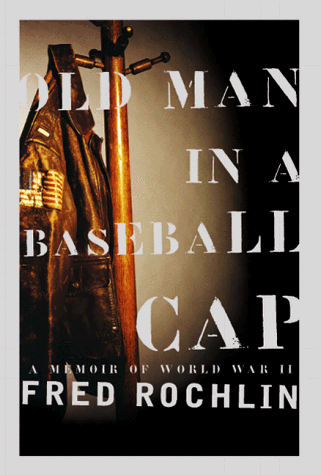 Old Man in a Baseball Cap A Memoir of World War II  1999 9780060194260 Front Cover