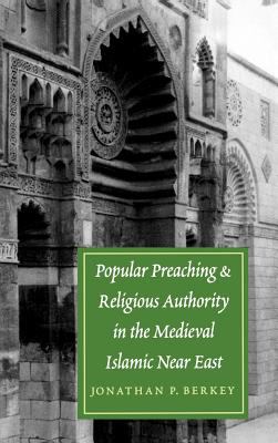 Popular Preaching and Religious Authority in the Medieval Islamic near East   2001 9780295981260 Front Cover