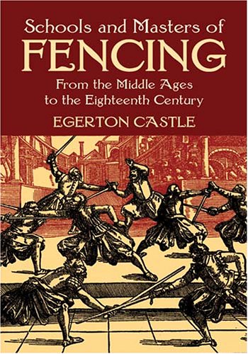 Schools and Masters of Fencing From the Middle Ages to the Eighteenth Century  2003 (Unabridged) 9780486428260 Front Cover