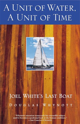 Unit of Water, a Unit of Time Joel White's Last Boat  2000 (Reprint) 9780671785260 Front Cover