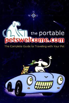 Portable Petswelcome. Com The Complete Guide to Traveling with Your Pet  2001 9780764564260 Front Cover