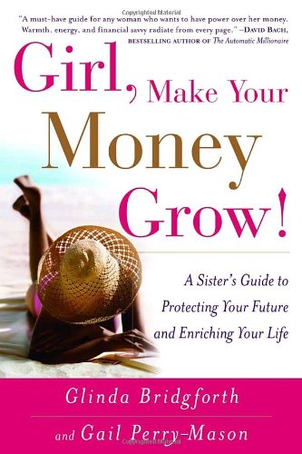 Girl, Make Your Money Grow! A Sister's Guide to Protecting Your Future and Enriching Your Life  2003 9780767914260 Front Cover