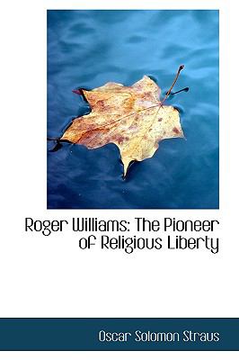 Roger Williams: The Pioneer of Religious Liberty  2009 9781103609260 Front Cover