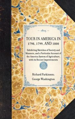Tour in America in 1798, 1799, And 1800 Exhibiting Sketches of Society and Manners, and a Particular Account of the America System of Agriculture, with Its Recent Improvements N/A 9781429000260 Front Cover