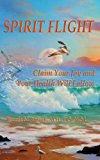 Spirit Flight Claim Your Joy and Your Health Will Follow N/A 9781491067260 Front Cover