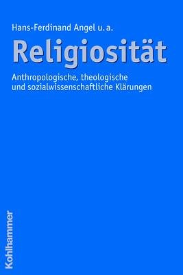 Religiositat: Anthropologische, Theologische Und Sozialwissenschaftliche Klarungen  2006 9783170193260 Front Cover