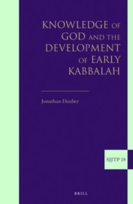 Knowledge of God and the Development of Early Kabbalah:   2012 9789004234260 Front Cover