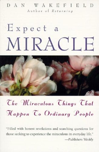 Expect A Miracle The Miraculous Things That Happen to Ordinary People  1995 9780060692261 Front Cover