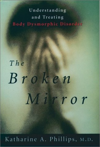 Broken Mirror Understanding and Treating Body Dysmorphic Disorder  1998 (Reprint) 9780195121261 Front Cover