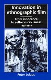 Innovation in Ethnographic Film From Innocence to Self-Consciousness, 1955-1985  1993 9780226492261 Front Cover