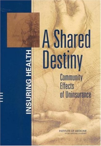 Shared Destiny Community Effects of Uninsurance  2003 9780309087261 Front Cover