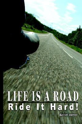 Life Is a Road, Ride It Hard!  N/A 9780595673261 Front Cover