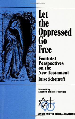 Let the Oppressed Go Free Feminist Perspectives on the New Testament  1993 9780664254261 Front Cover