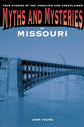 Myths and Mysteries of Missouri True Stories of the Unsolved and Unexplained  2014 9780762772261 Front Cover