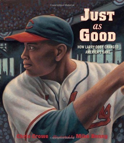 Just As Good How Larry Doby Changed America's Game  2012 9780763650261 Front Cover