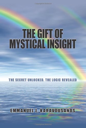 Gift of Mystical Insight The Secret Unlocked. the Logic Revealed  2010 9781434304261 Front Cover