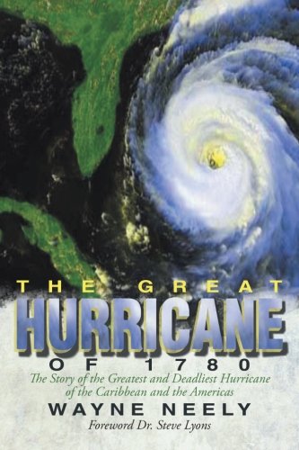 The Great Hurricane of 1780: The Story of the Greatest and Deadliest Hurricane of the Caribbean and the Americas  2012 9781475949261 Front Cover