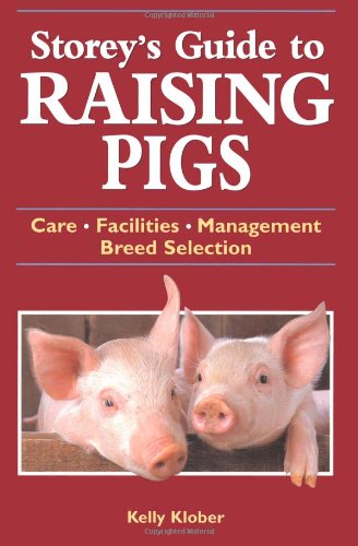 Storey's Guide to Raising Pigs Care, Facilities, Management, Breed Selection 2nd 2004 9781580173261 Front Cover