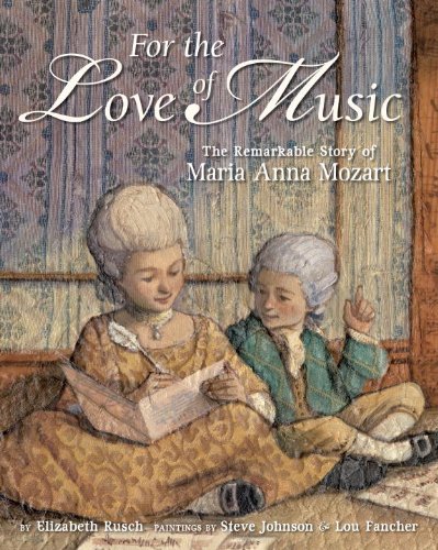 For the Love of Music The Remarkable Story of Maria Anna Mozart  2011 9781582463261 Front Cover