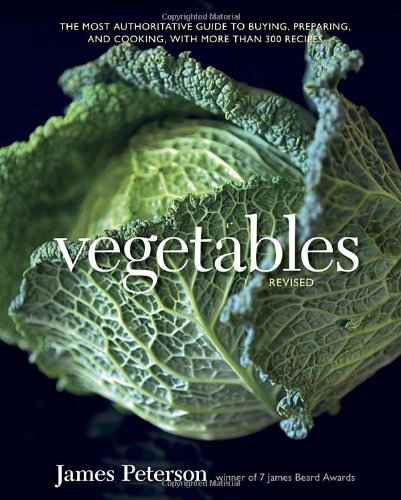 Vegetables, Revised The Most Authoritative Guide to Buying, Preparing, and Cooking, with More Than 300 Recipes  2012 9781607740261 Front Cover