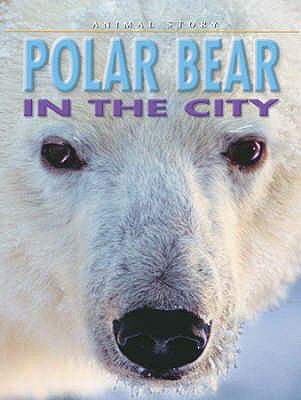 Polar Bear in the City (Animal Story) N/A 9781860075261 Front Cover