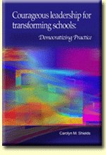 Courageous Leadership for Transforming Schools Democratizing Practice  2009 9781933760261 Front Cover