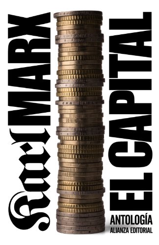 El capital / The Capital: Critica De La Economia Politica. Antologia / Critique of Political Economy. Anthology  2010 9788420674261 Front Cover