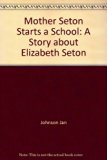 Mother Seton Starts a School : A Story About Elizabeth Seton N/A 9780030221262 Front Cover