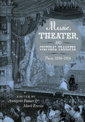 Music, Theater, and Cultural Transfer Paris, 1830-1914  2009 9780226239262 Front Cover