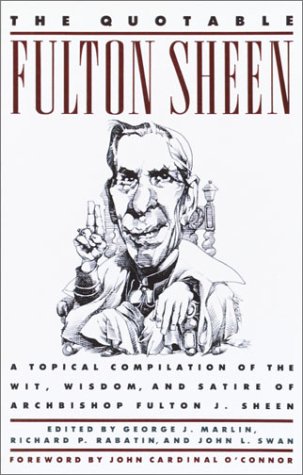 Quotable Fulton Sheen A Topical Compilation of the Wit, Wisdom, and Satire of Archbishop Fulton J. Sheen N/A 9780385262262 Front Cover