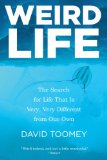Weird Life The Search for Life That Is Very, Very Different from Our Own  2014 9780393348262 Front Cover