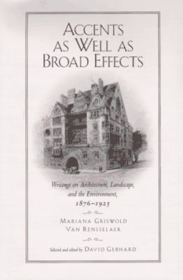 Accents As Well As Broad Effects Writings on Architecture, Landscape, and the Environment, 1876-1925  1996 9780520201262 Front Cover