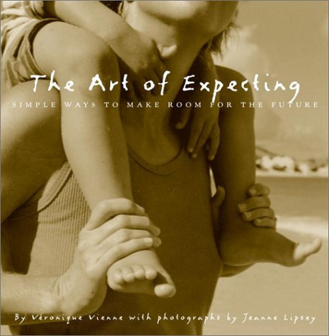 Art of Expecting Simple Ways to Make Room for the Future  2002 9780609609262 Front Cover