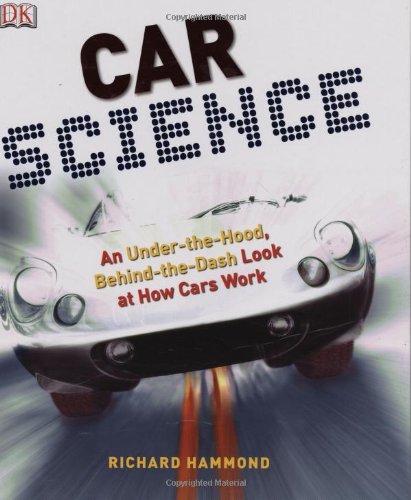 Car Science An under-The-Hood, Behind-the-Dash Look at How Cars Work N/A 9780756640262 Front Cover