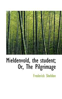 Mieldenvold, the Student; Or, the Pilgrimage:   2009 9781103931262 Front Cover