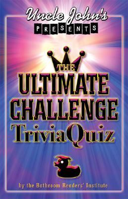 Uncle John's Presents the Ultimate Challenge Trivia Quiz   2007 9781592238262 Front Cover