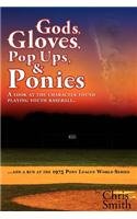 Gods, Gloves, Popups, and Ponies A Look at the Character Found Playing Youth Baseballl... and a Run at the 1975 Pony League World Series  2012 9781936449262 Front Cover