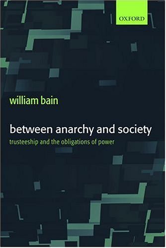 Between Anarchy and Society Trusteeship and the Obligations of Power  2003 9780199260263 Front Cover